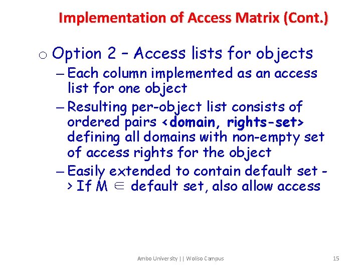 Implementation of Access Matrix (Cont. ) o Option 2 – Access lists for objects