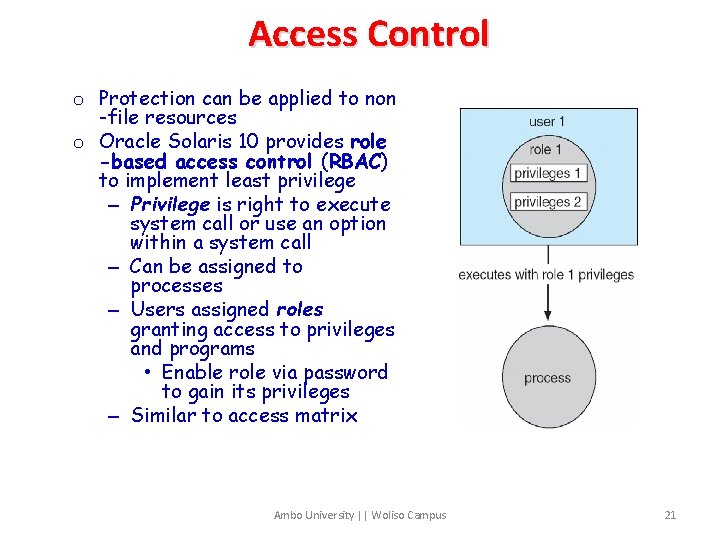 Access Control o Protection can be applied to non -file resources o Oracle Solaris