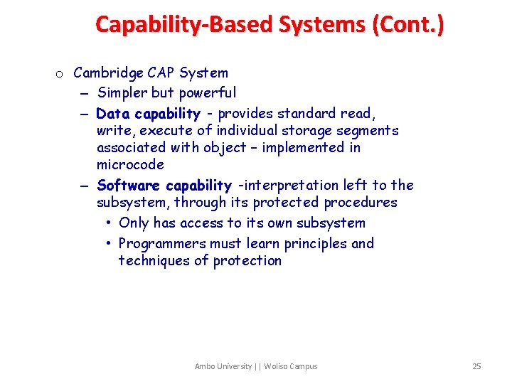 Capability-Based Systems (Cont. ) o Cambridge CAP System – Simpler but powerful – Data