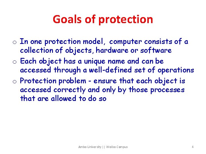 Goals of protection o In one protection model, computer consists of a collection of