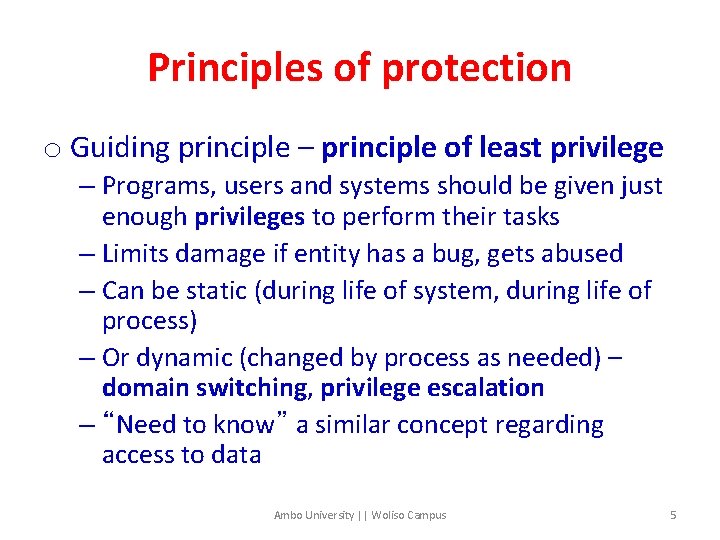 Principles of protection o Guiding principle – principle of least privilege – Programs, users
