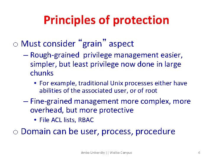 Principles of protection o Must consider “grain” aspect – Rough-grained privilege management easier, simpler,