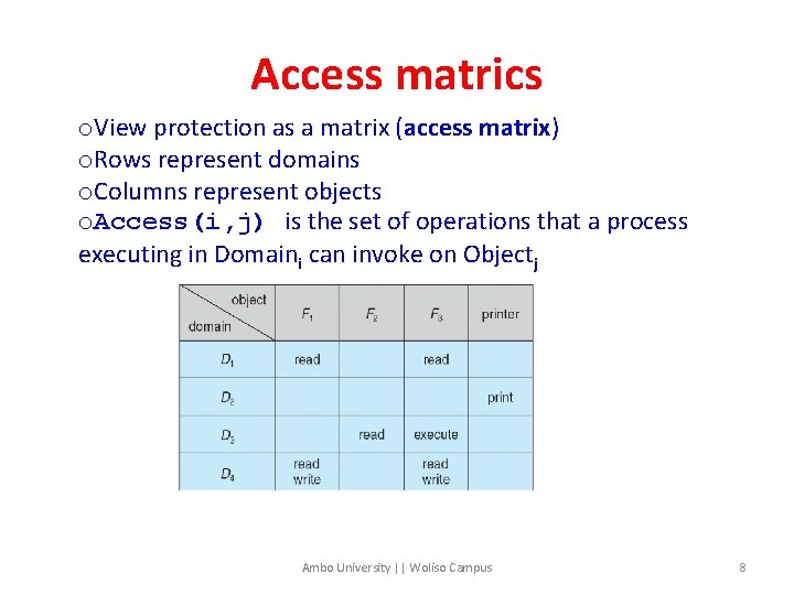 Access matrics o. View protection as a matrix (access matrix) o. Rows represent domains