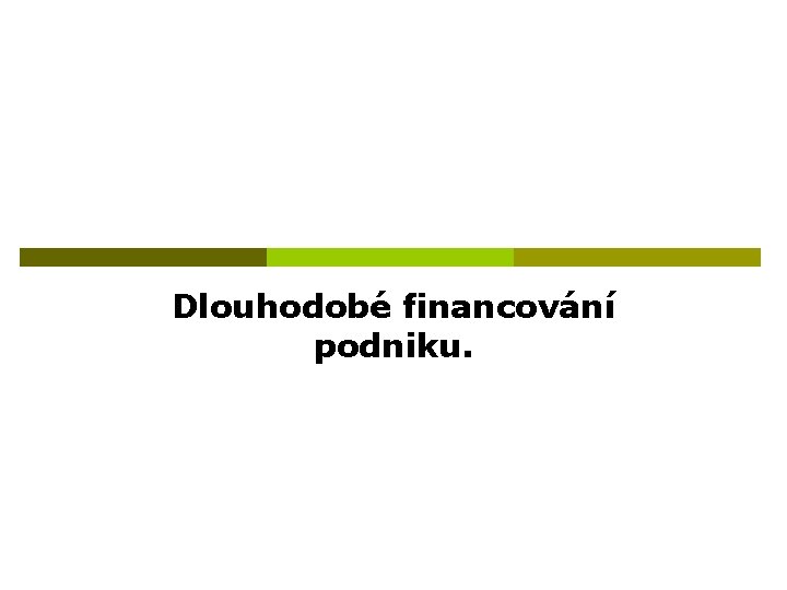 Dlouhodobé financování podniku. 