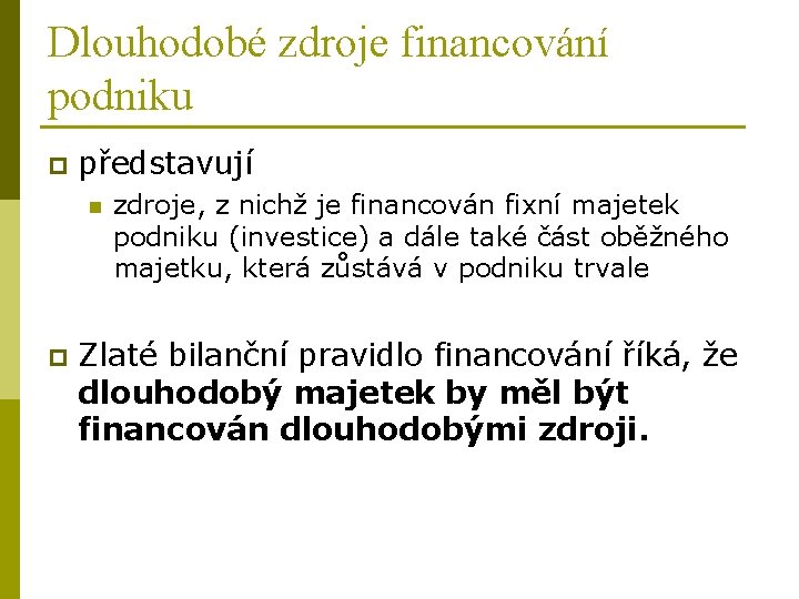 Dlouhodobé zdroje financování podniku p představují n p zdroje, z nichž je financován fixní