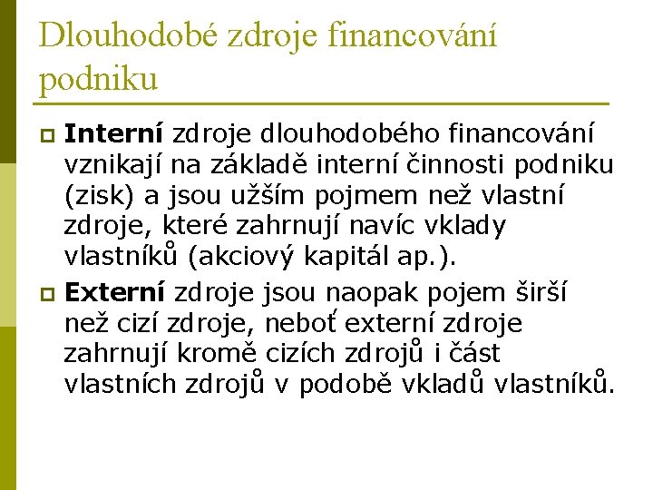 Dlouhodobé zdroje financování podniku Interní zdroje dlouhodobého financování vznikají na základě interní činnosti podniku