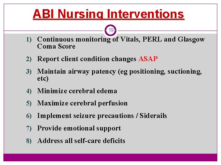 ABI Nursing Interventions 19 1) Continuous monitoring of Vitals, PERL and Glasgow Coma Score