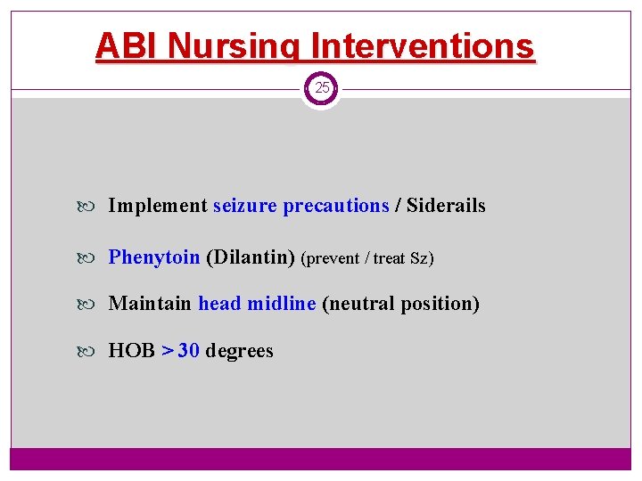 ABI Nursing Interventions 25 Implement seizure precautions / Siderails Phenytoin (Dilantin) (prevent / treat