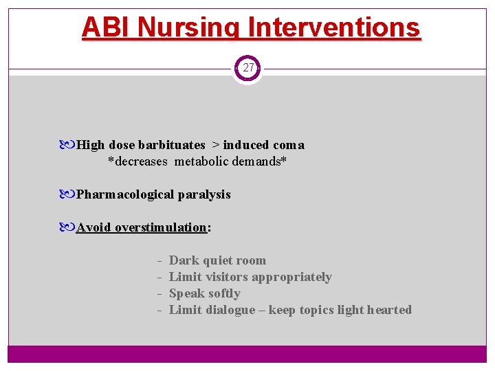 ABI Nursing Interventions 27 High dose barbituates > induced coma *decreases metabolic demands* Pharmacological