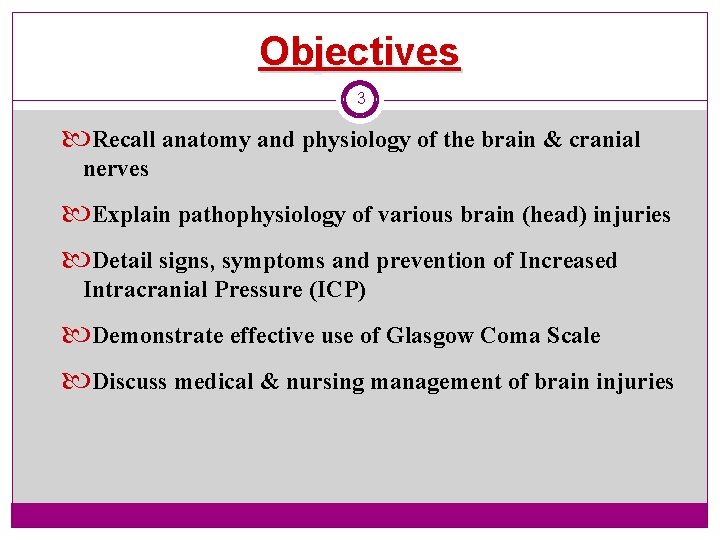 Objectives 3 Recall anatomy and physiology of the brain & cranial nerves Explain pathophysiology