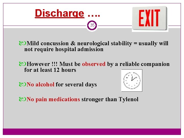 Discharge …. 35 Mild concussion & neurological stability = usually will not require hospital