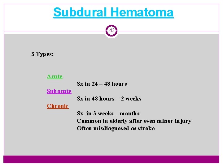 Subdural Hematoma 42 3 Types: Acute Sx in 24 – 48 hours Subacute Sx