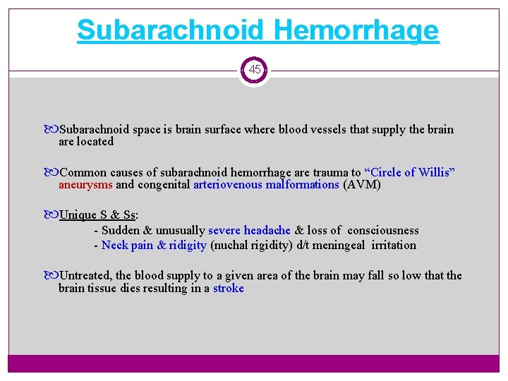 Subarachnoid Hemorrhage 45 Subarachnoid space is brain surface where blood vessels that supply the