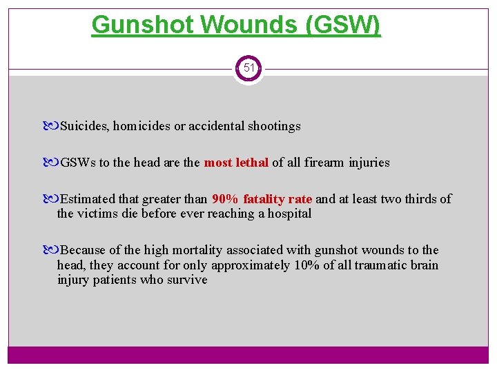 Gunshot Wounds (GSW) 51 Suicides, homicides or accidental shootings GSWs to the head are