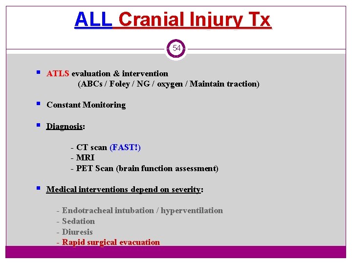 ALL Cranial Injury Tx 54 § ATLS evaluation & intervention (ABCs / Foley /