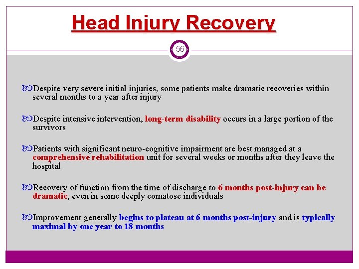 Head Injury Recovery 56 Despite very severe initial injuries, some patients make dramatic recoveries