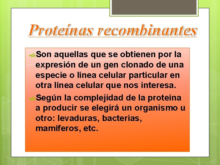 Proteínas recombinantes Son aquellas que se obtienen por la expresión de un gen clonado