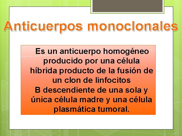 Anticuerpos monoclonales Es un anticuerpo homogéneo producido por una célula híbrida producto de la