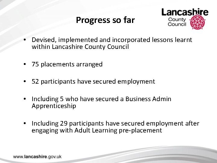 Progress so far • Devised, implemented and incorporated lessons learnt within Lancashire County Council