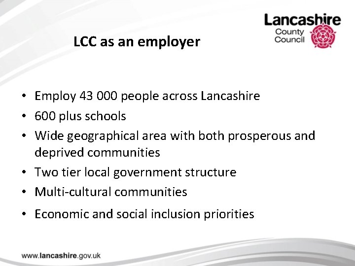 LCC as an employer • Employ 43 000 people across Lancashire • 600 plus