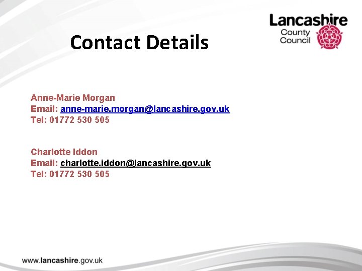 Contact Details Anne-Marie Morgan Email: anne-marie. morgan@lancashire. gov. uk Tel: 01772 530 505 Charlotte