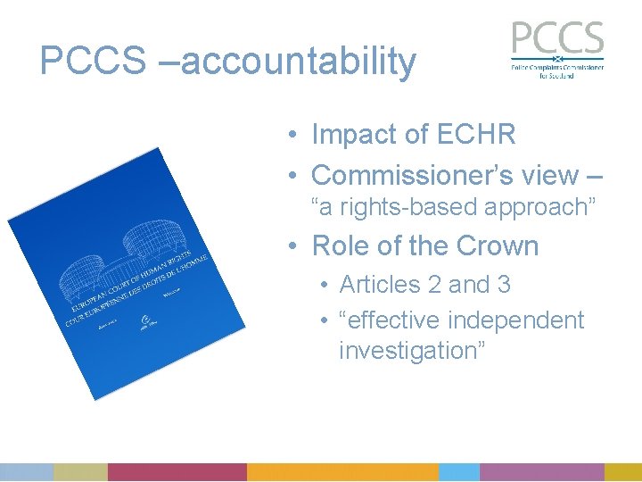 PCCS –accountability • Impact of ECHR • Commissioner’s view – “a rights-based approach” •