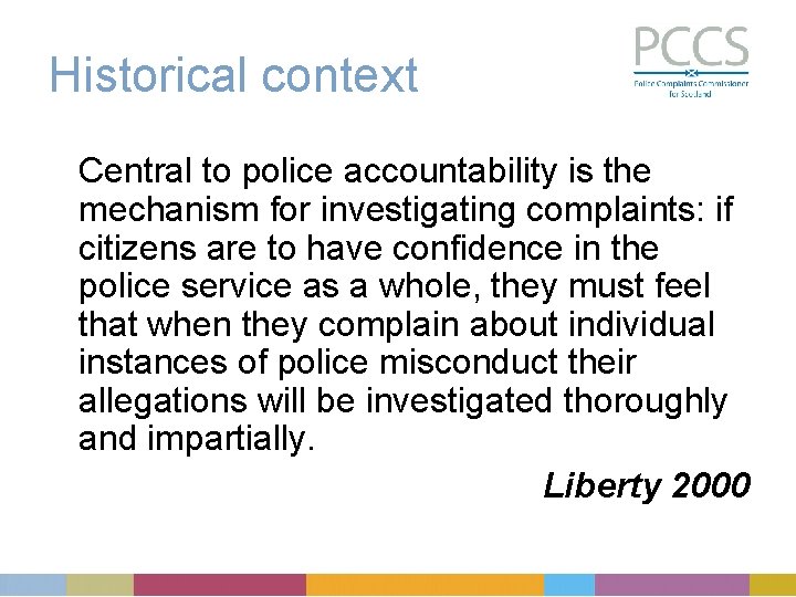 Historical context Central to police accountability is the mechanism for investigating complaints: if citizens
