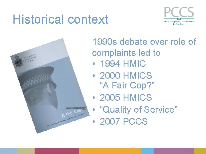 Historical context 1990 s debate over role of complaints led to • 1994 HMIC