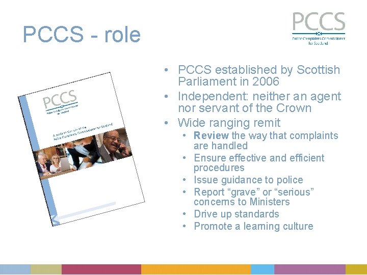 PCCS - role • PCCS established by Scottish Parliament in 2006 • Independent: neither