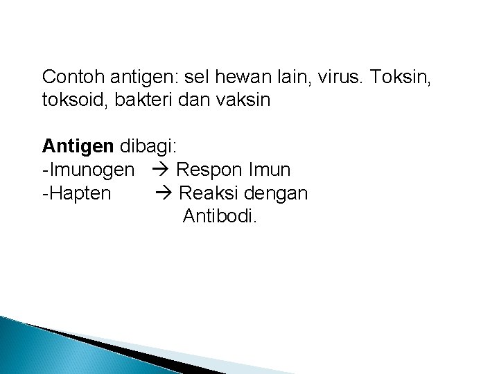 Contoh antigen: sel hewan lain, virus. Toksin, toksoid, bakteri dan vaksin Antigen dibagi: -Imunogen