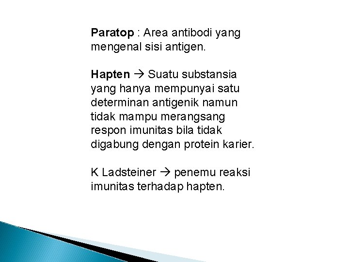 Paratop : Area antibodi yang mengenal sisi antigen. Hapten Suatu substansia yang hanya mempunyai