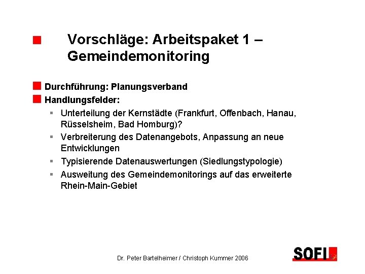 Vorschläge: Arbeitspaket 1 – Gemeindemonitoring Durchführung: Planungsverband Handlungsfelder: § Unterteilung der Kernstädte (Frankfurt, Offenbach,