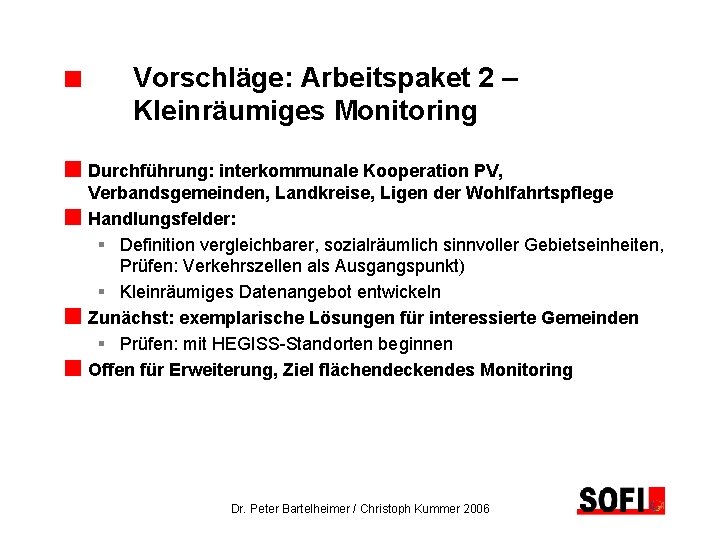 Vorschläge: Arbeitspaket 2 – Kleinräumiges Monitoring Durchführung: interkommunale Kooperation PV, Verbandsgemeinden, Landkreise, Ligen der