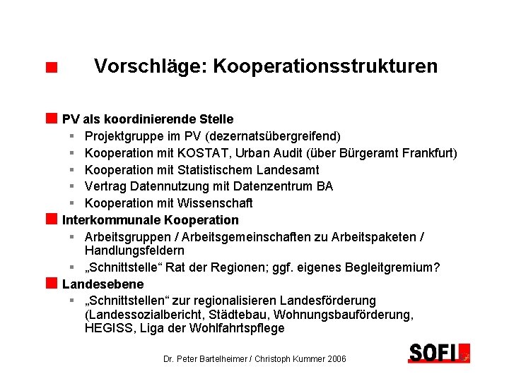 Vorschläge: Kooperationsstrukturen PV als koordinierende Stelle § Projektgruppe im PV (dezernatsübergreifend) § Kooperation mit