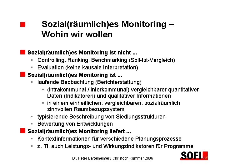 Sozial(räumlich)es Monitoring – Wohin wir wollen Sozial(räumlich)es Monitoring ist nicht. . . § Controlling,