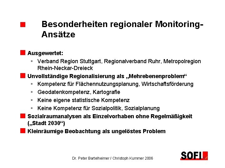 Besonderheiten regionaler Monitoring. Ansätze Ausgewertet: § Verband Region Stuttgart, Regionalverband Ruhr, Metropolregion Rhein-Neckar-Dreieck Unvollständige