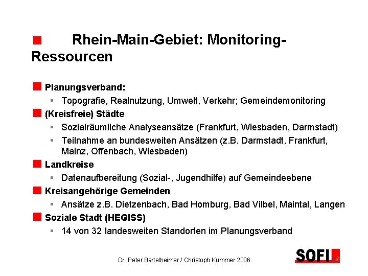 Rhein-Main-Gebiet: Monitoring. Ressourcen Planungsverband: § Topografie, Realnutzung, Umwelt, Verkehr; Gemeindemonitoring (Kreisfreie) Städte § Sozialräumliche
