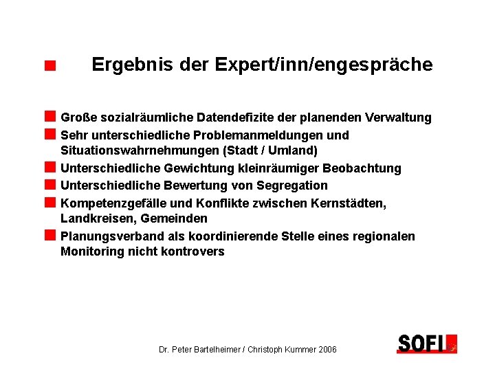 Ergebnis der Expert/inn/engespräche Große sozialräumliche Datendefizite der planenden Verwaltung Sehr unterschiedliche Problemanmeldungen und Situationswahrnehmungen