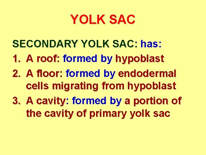 YOLK SAC SECONDARY YOLK SAC: has: 1. A roof: formed by hypoblast 2. A