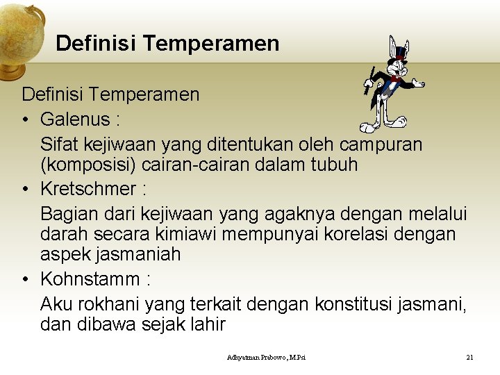 Definisi Temperamen • Galenus : Sifat kejiwaan yang ditentukan oleh campuran (komposisi) cairan-cairan dalam