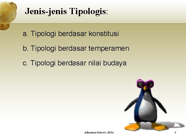 Jenis-jenis Tipologis: a. Tipologi berdasar konstitusi b. Tipologi berdasar temperamen c. Tipologi berdasar nilai