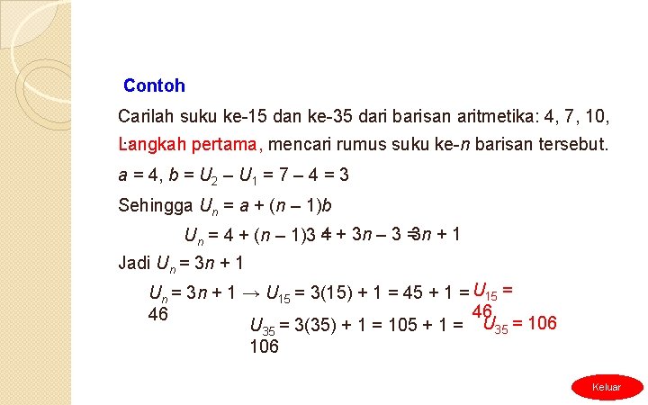 Contoh Carilah suku ke-15 dan ke-35 dari barisan aritmetika: 4, 7, 10, . .