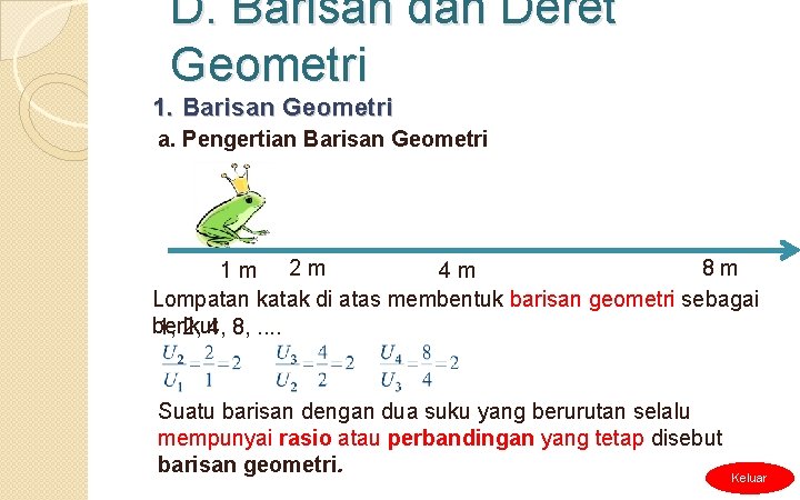D. Barisan dan Deret Geometri 1. Barisan Geometri a. Pengertian Barisan Geometri 8 m