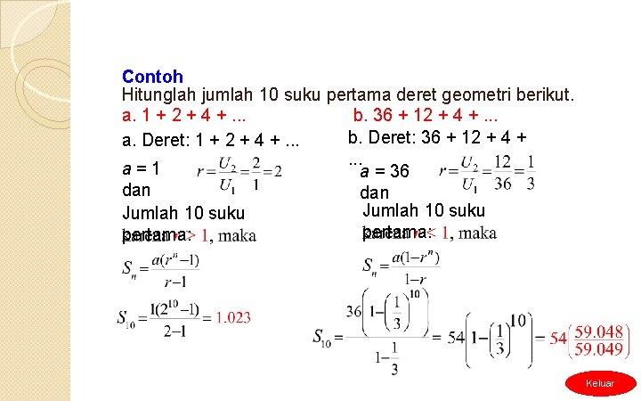 Contoh Hitunglah jumlah 10 suku pertama deret geometri berikut. a. 1 + 2 +