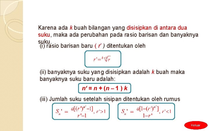 Karena ada k buah bilangan yang disisipkan di antara dua suku, maka ada perubahan