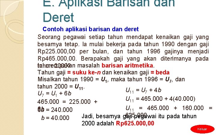 E. Aplikasi Barisan dan Deret Contoh aplikasi barisan deret Seorang pegawai setiap tahun mendapat