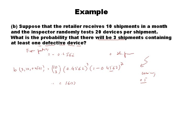 Example (b) Suppose that the retailer receives 10 shipments in a month and the