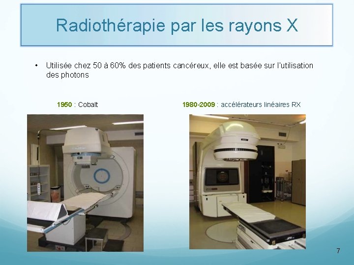 Radiothérapie par les rayons X • Utilisée chez 50 à 60% des patients cancéreux,