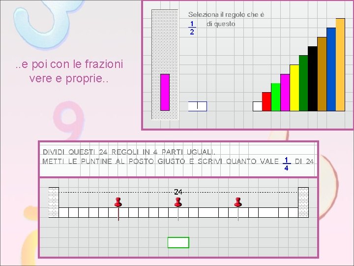 . . e poi con le frazioni vere e proprie. . 