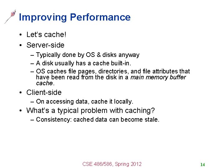 Improving Performance • Let’s cache! • Server-side – Typically done by OS & disks